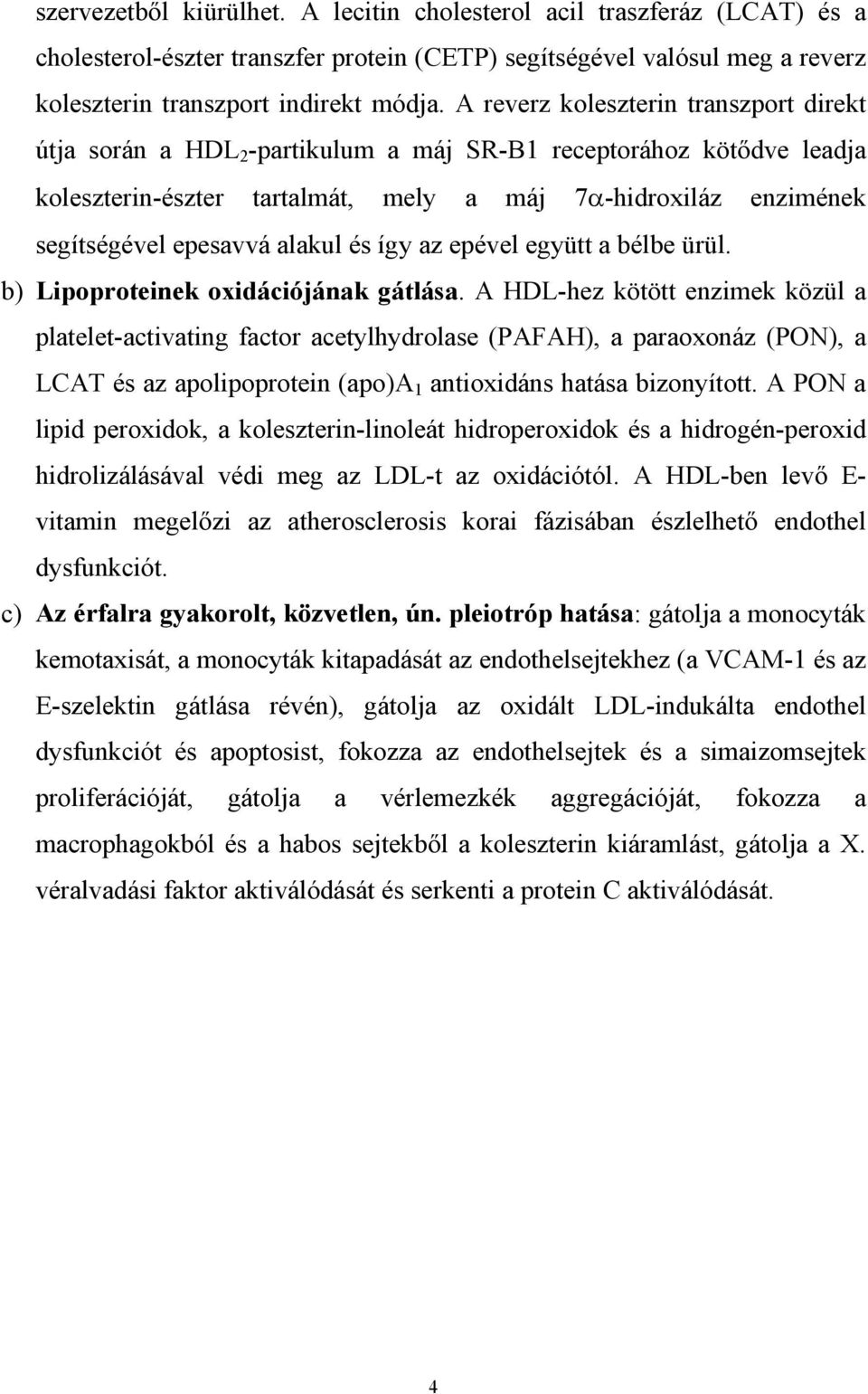 alakul és így az epével együtt a bélbe ürül. b) Lipoproteinek oxidációjának gátlása.