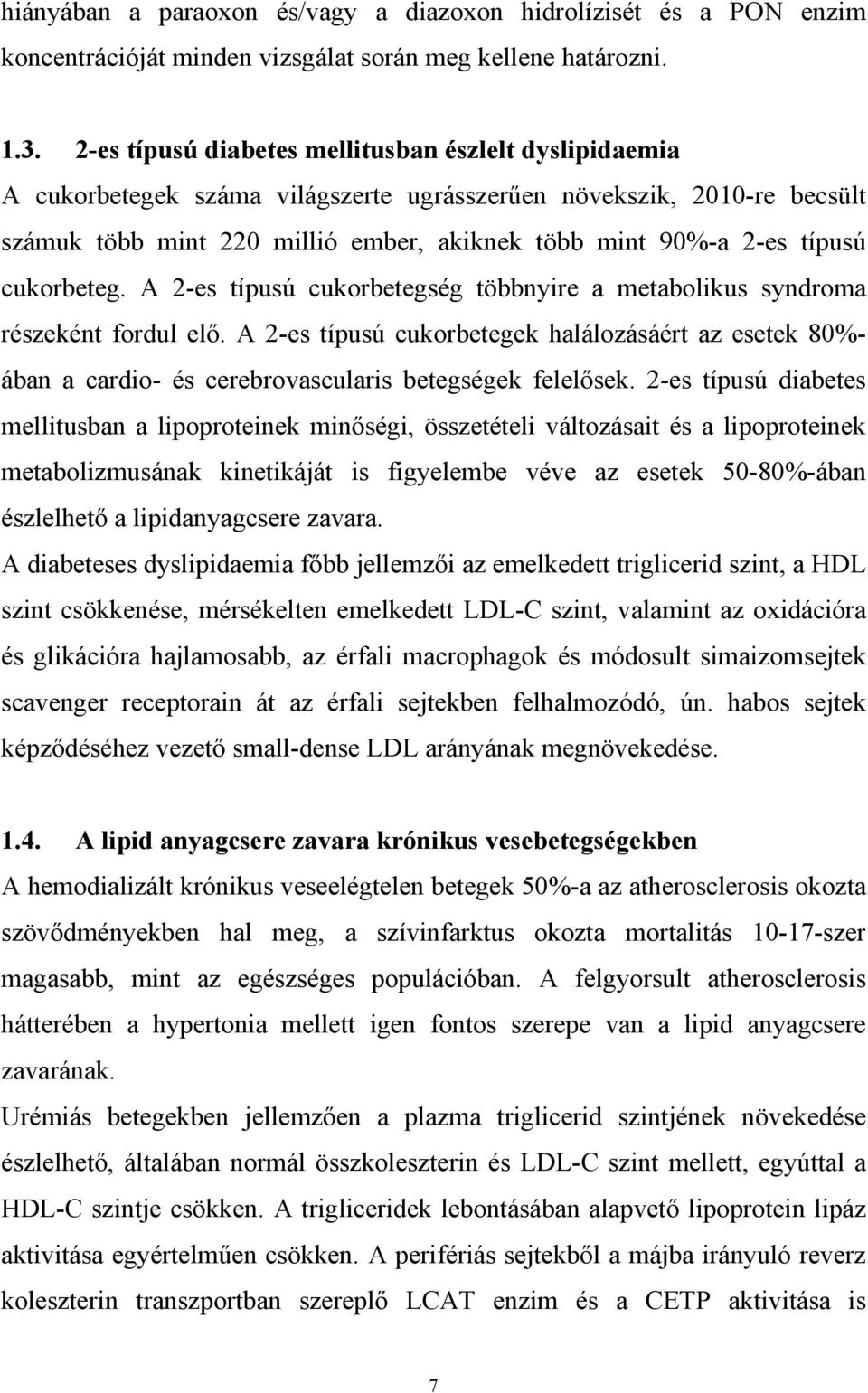 cukorbeteg. A 2-es típusú cukorbetegség többnyire a metabolikus syndroma részeként fordul el.