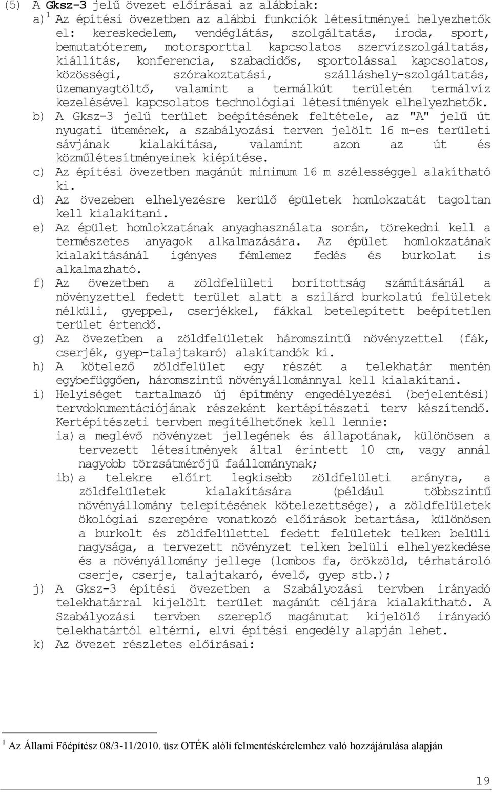területén termálvíz kezelésével kapcsolatos technológiai létesítmények elhelyezhetők.