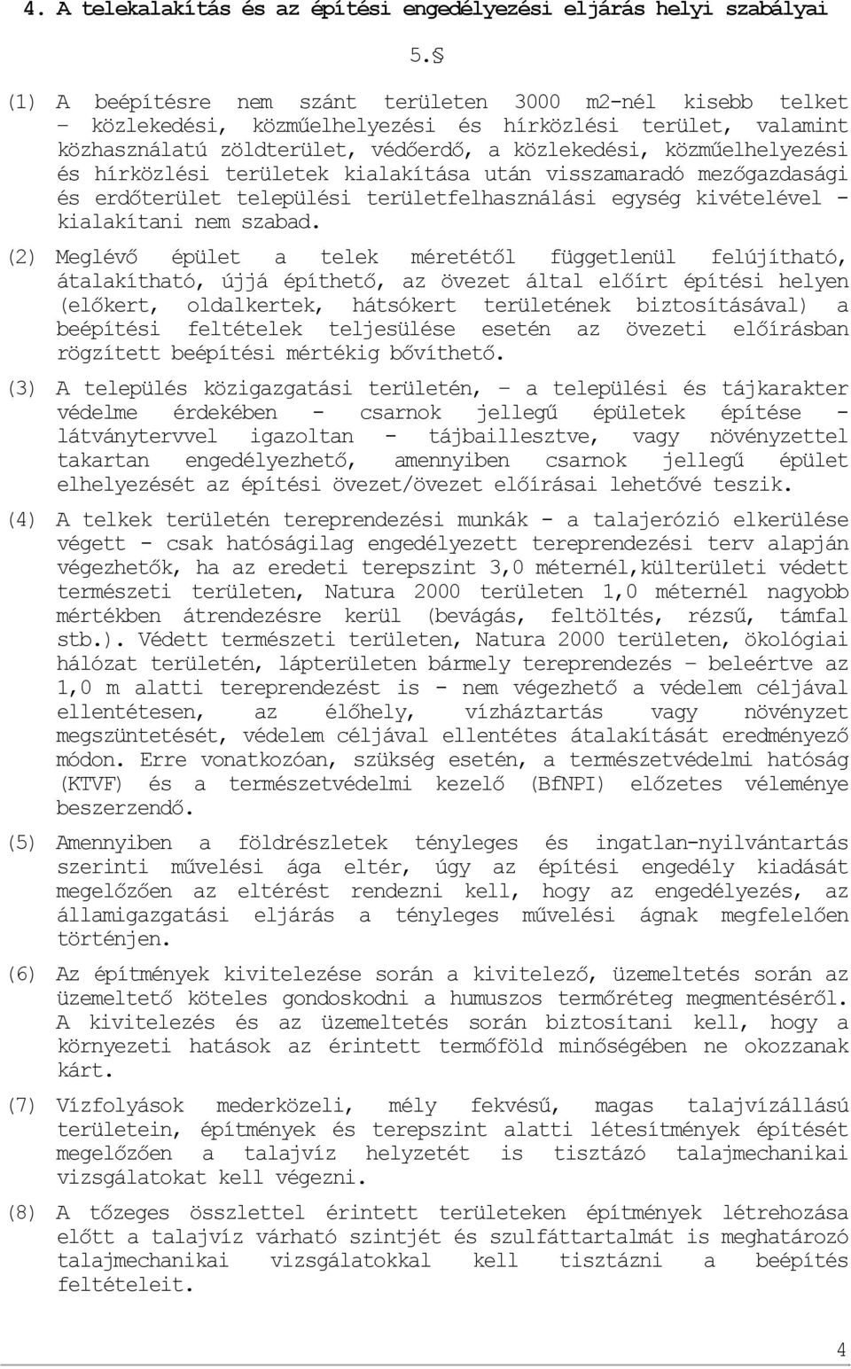 hírközlési területek kialakítása után visszamaradó mezőgazdasági és erdőterület települési területfelhasználási egység kivételével - kialakítani nem szabad.