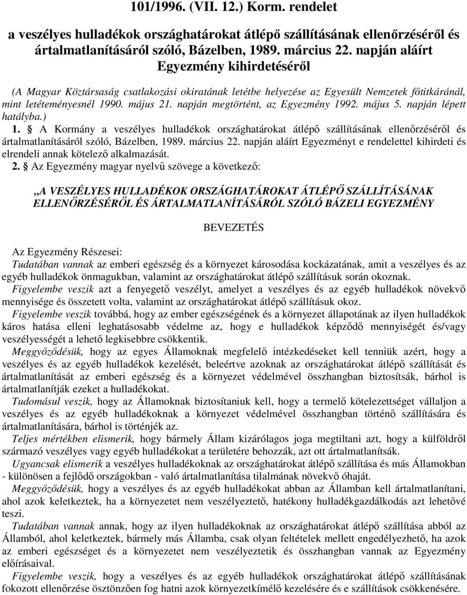 május 5. napján lépett hatályba.) 1. A Kormány t e rendelettel kihirdeti és elrendeli annak kötelezı alkalmazását. 2.