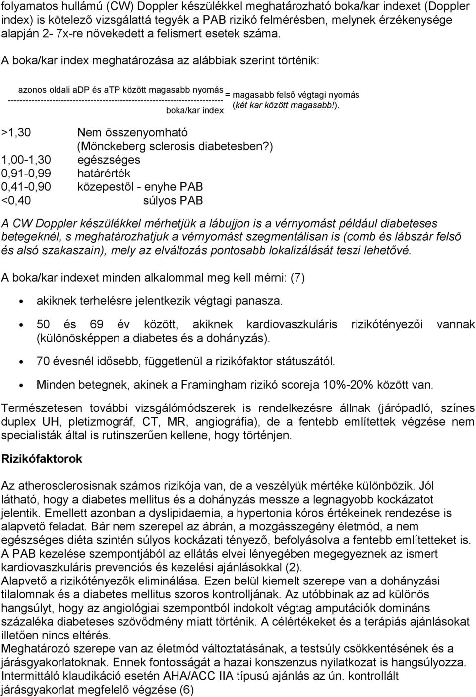 A boka/kar index meghatározása az alábbiak szerint történik: azonos oldali adp és atp között magasabb nyomás = magasabb felső végtagi nyomás