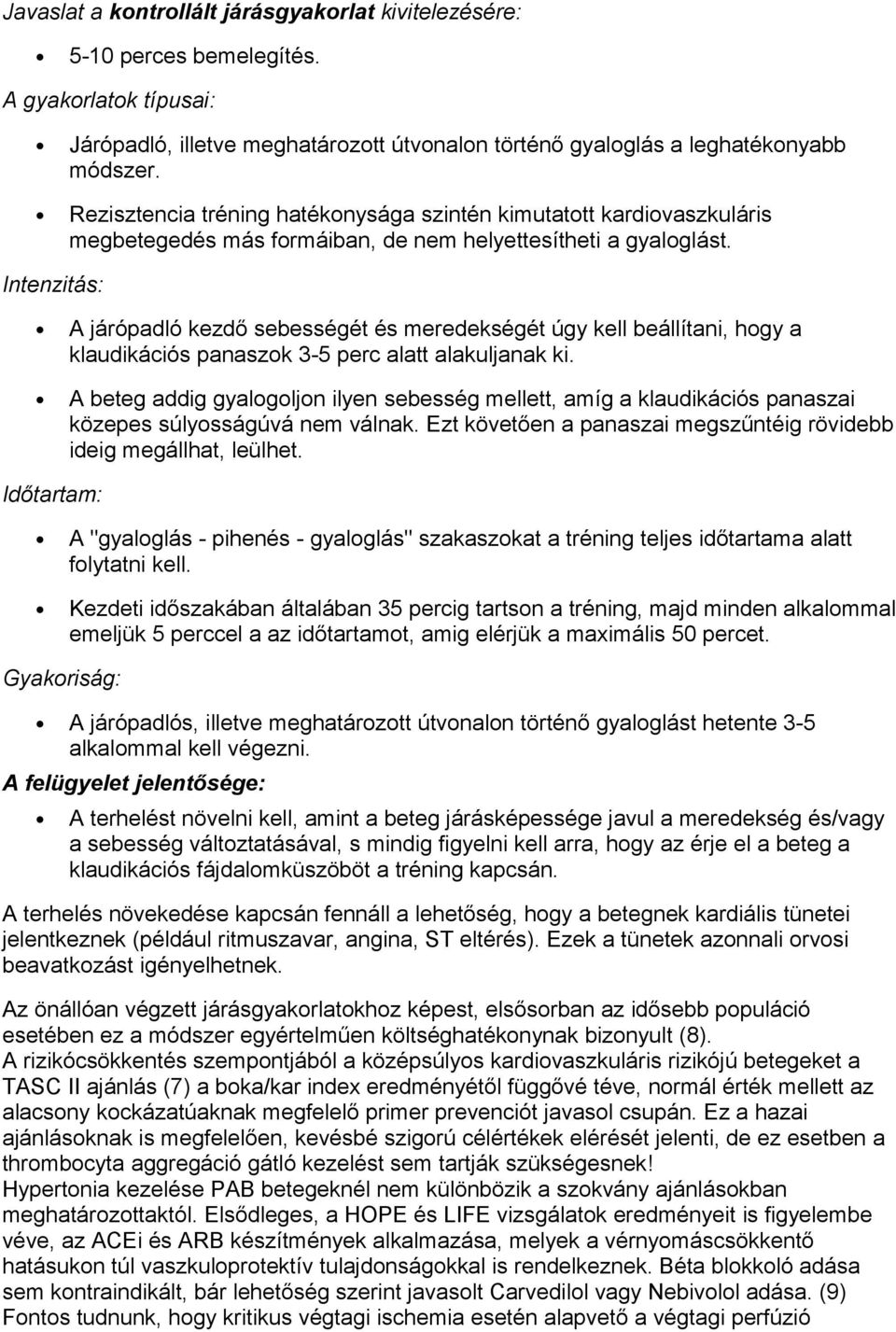 Intenzitás: A járópadló kezdő sebességét és meredekségét úgy kell beállítani, hogy a klaudikációs panaszok 3-5 perc alatt alakuljanak ki.