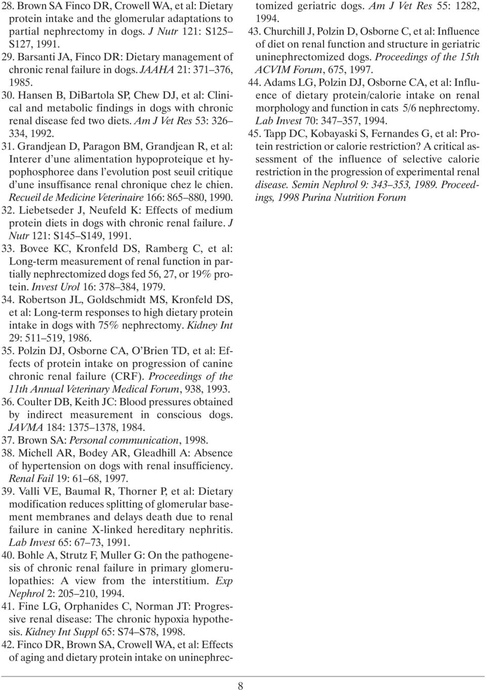 Hansen B, DiBartola SP, Chew DJ, et al: Clinical and metabolic findings in dogs with chronic renal disease fed two diets. Am J Vet Res 53: 326 334, 1992. 31.