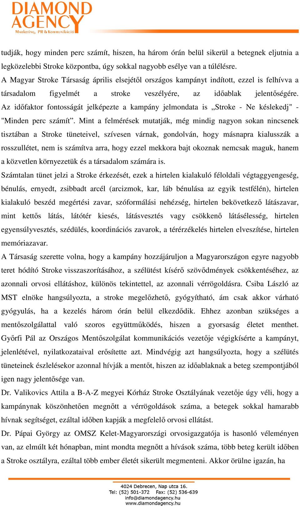 Az idıfaktor fontosságát jelképezte a kampány jelmondata is Stroke - Ne késlekedj" - "Minden perc számít.