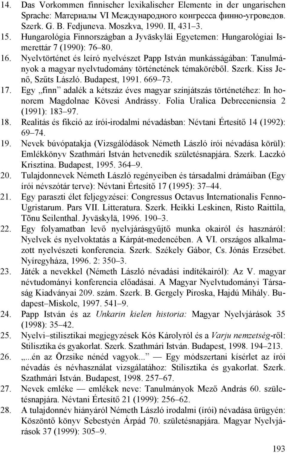 Nyelvtörténet és leíró nyelvészet Papp István munkásságában: Tanulmányok a magyar nyelvtudomány történetének témaköréből. Szerk. Kiss Jenő, Szűts László. Budapest, 1991. 669 73. 17.