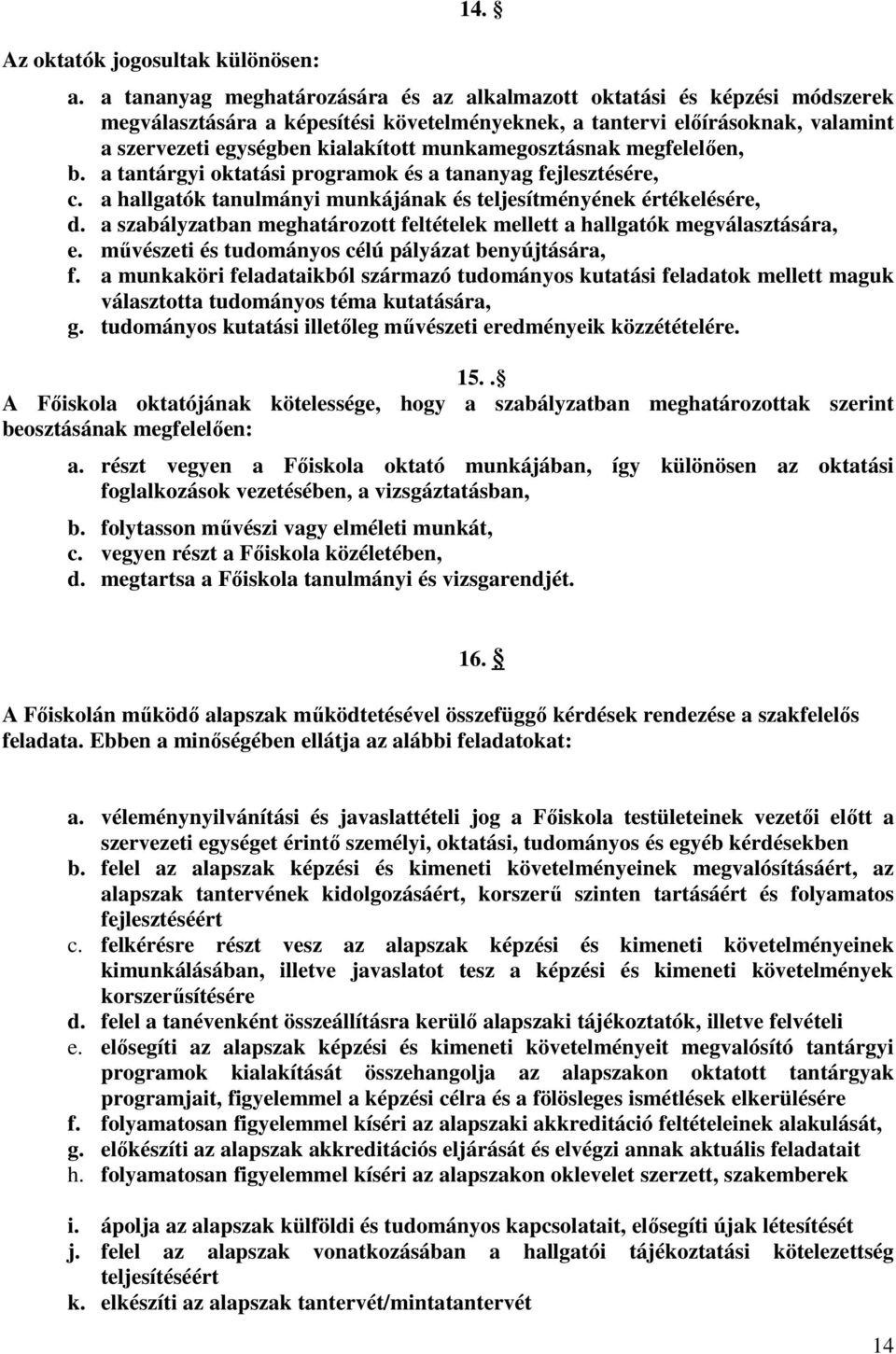 munkamegosztásnak megfelelően, b. a tantárgyi oktatási programok és a tananyag fejlesztésére, c. a hallgatók tanulmányi munkájának és teljesítményének értékelésére, d.