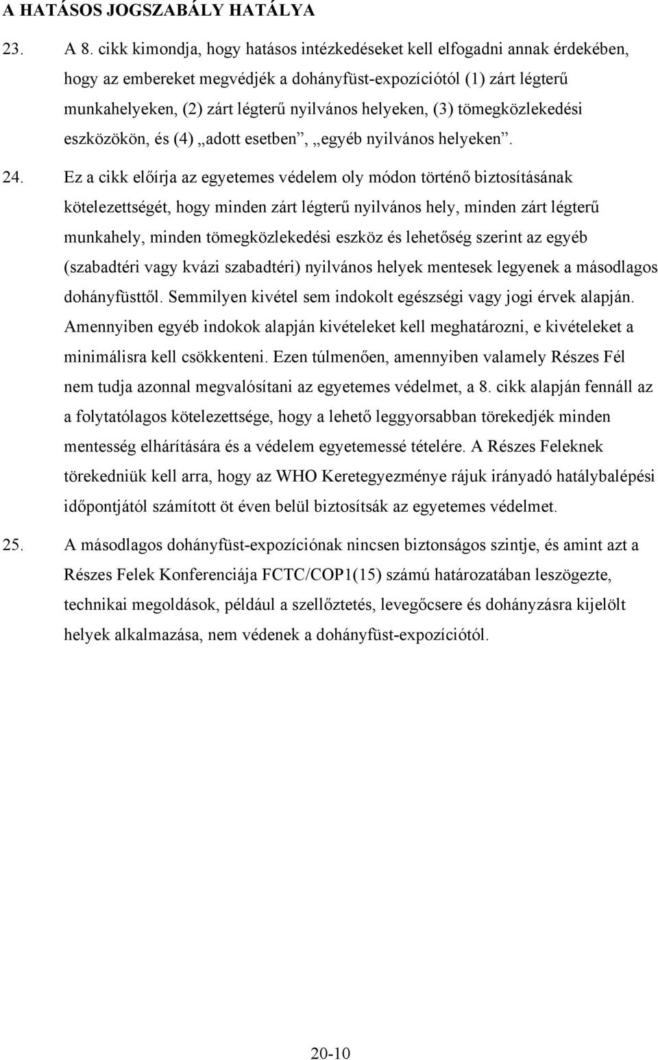 (3) tömegközlekedési eszközökön, és (4) adott esetben, egyéb nyilvános helyeken. 24.