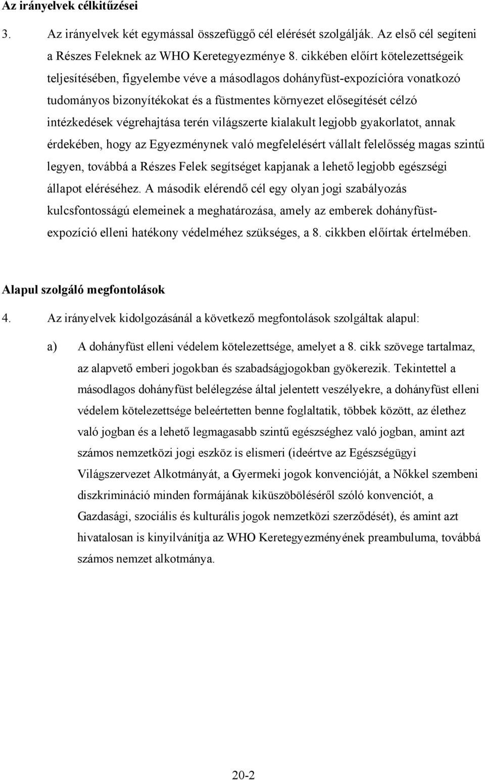 végrehajtása terén világszerte kialakult legjobb gyakorlatot, annak érdekében, hogy az Egyezménynek való megfelelésért vállalt felelősség magas szintű legyen, továbbá a Részes Felek segítséget