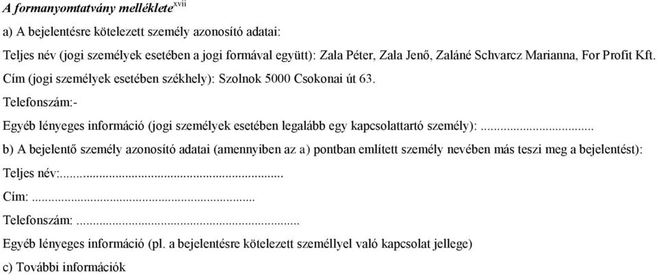 Telefonszám:- Egyéb lényeges információ (jogi személyek esetében legalább egy kapcsolattartó személy):.