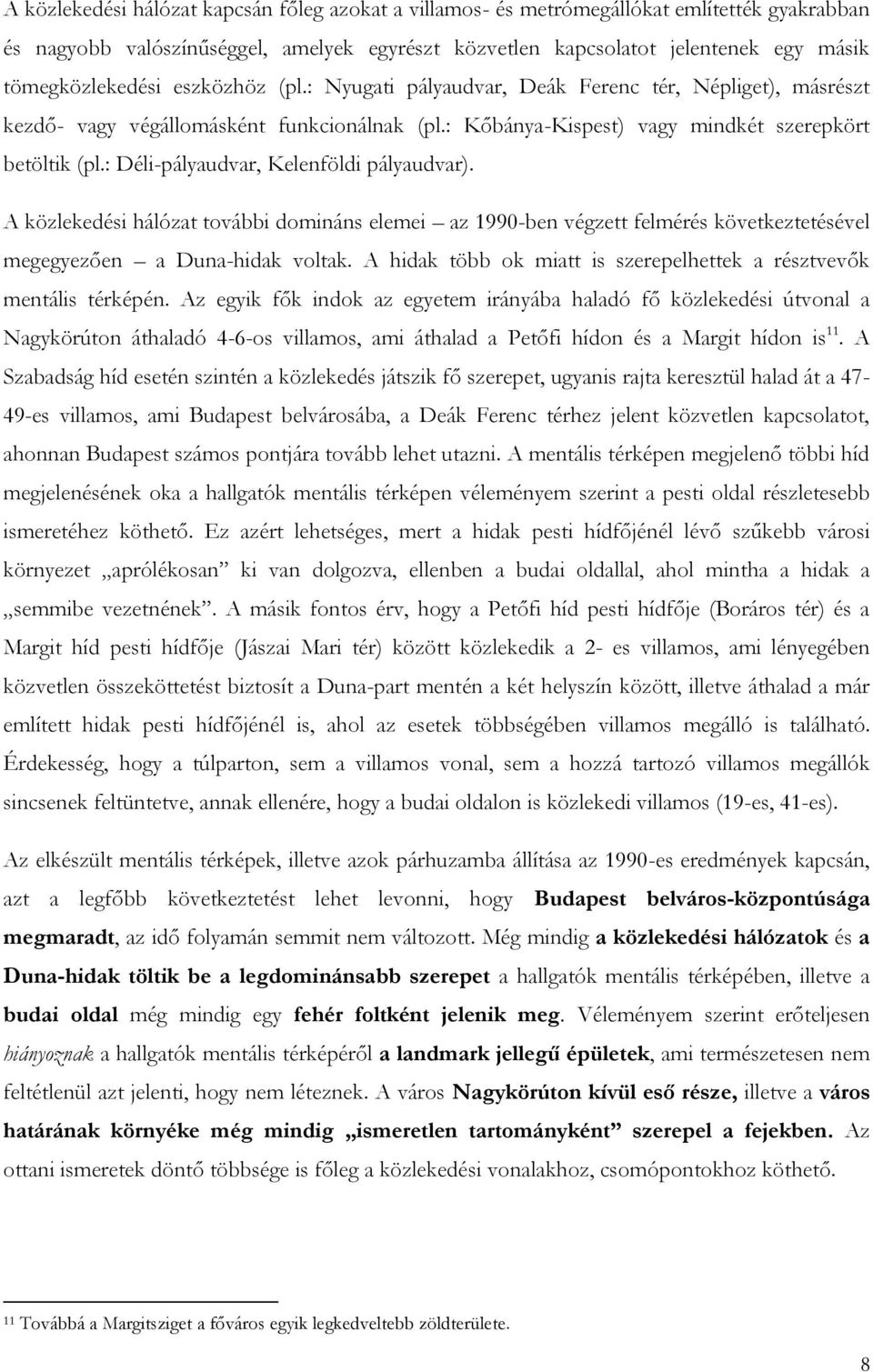 : Déli-pályaudvar, Kelenföldi pályaudvar). A közlekedési hálózat további domináns elemei az 1990-ben végzett felmérés következtetésével megegyezően a Duna-hidak voltak.