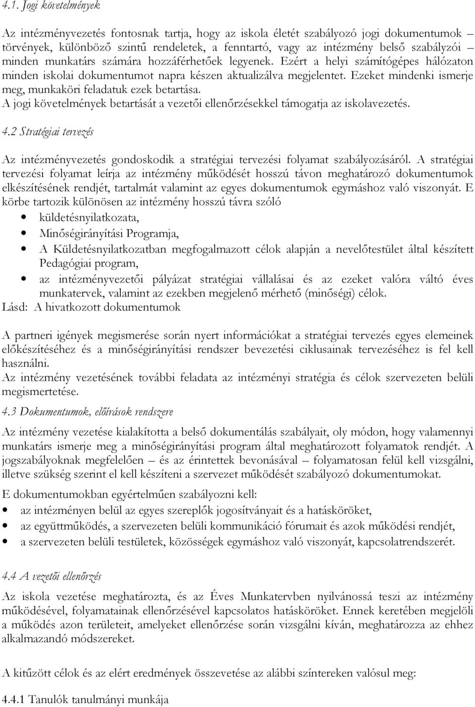 Ezeket mindenki ismerje meg, munkaköri feladatuk ezek betartása. A jogi követelmények betartását a vezetıi ellenırzésekkel támogatja az iskolavezetés. 4.