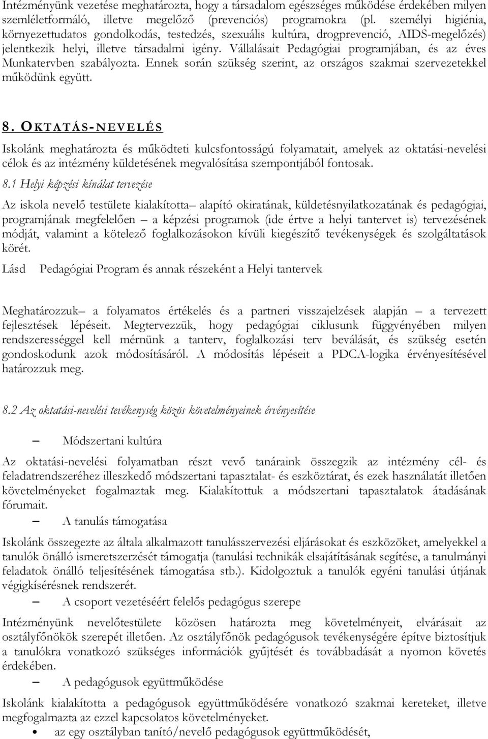 Vállalásait Pedagógiai programjában, és az éves Munkatervben szabályozta. Ennek során szükség szerint, az országos szakmai szervezetekkel mőködünk együtt. 8.