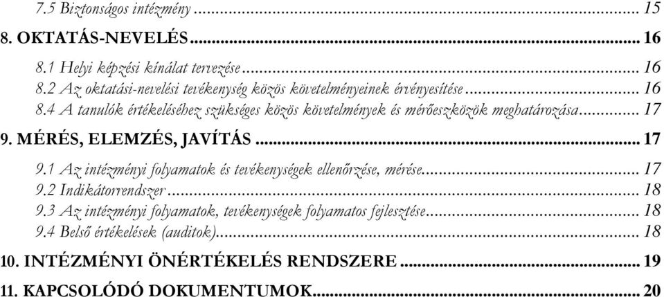 MÉRÉS, ELEMZÉS, JAVÍTÁS... 17 9.1 Az intézményi folyamatok és tevékenységek ellenırzése, mérése... 17 9.2 Indikátorrendszer... 18 9.