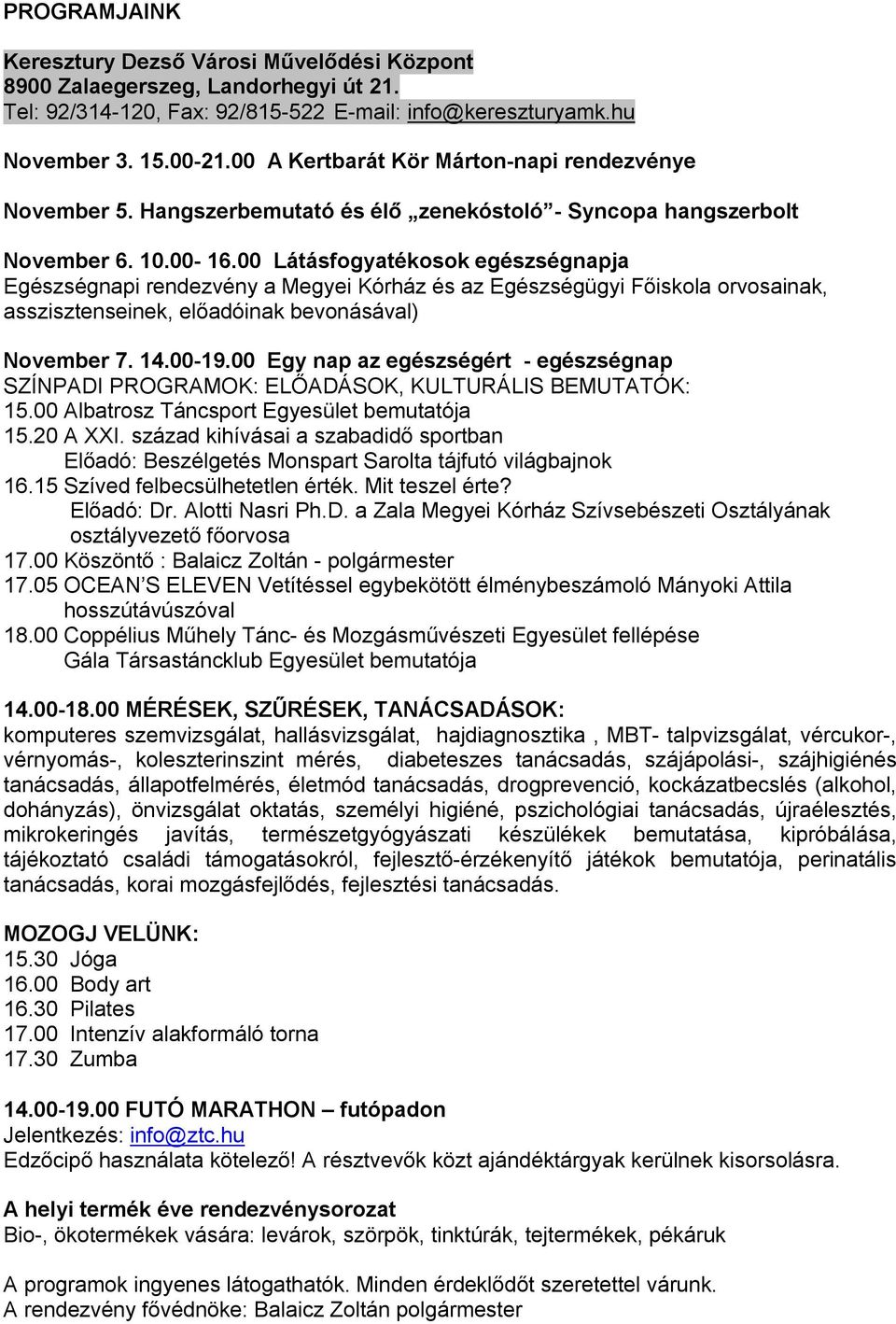 00 Látásfogyatékosok egészségnapja Egészségnapi rendezvény a Megyei Kórház és az Egészségügyi Főiskola orvosainak, asszisztenseinek, előadóinak bevonásával) November 7. 14.00-19.
