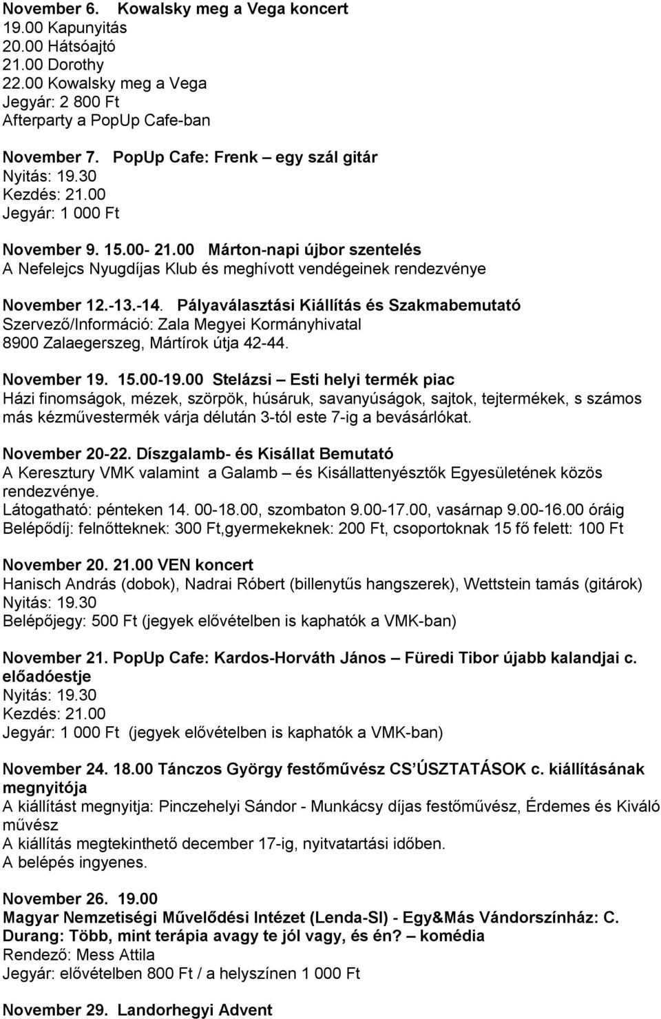 00 Márton-napi újbor szentelés A Nefelejcs Nyugdíjas Klub és meghívott vendégeinek rendezvénye November 12.-13.-14.