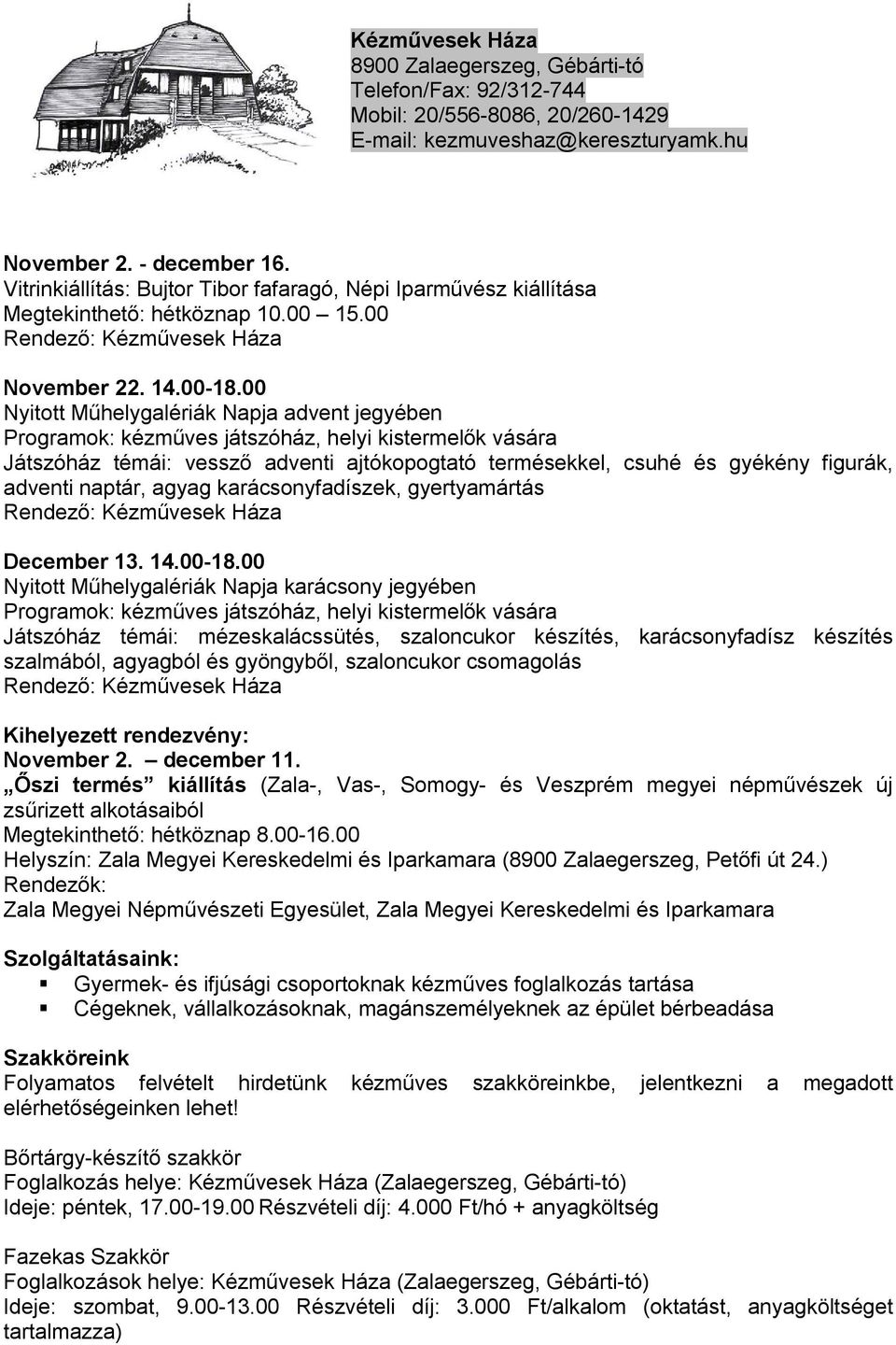 00 Nyitott Műhelygalériák Napja advent jegyében Programok: kézműves játszóház, helyi kistermelők vására Játszóház témái: vessző adventi ajtókopogtató termésekkel, csuhé és gyékény figurák, adventi