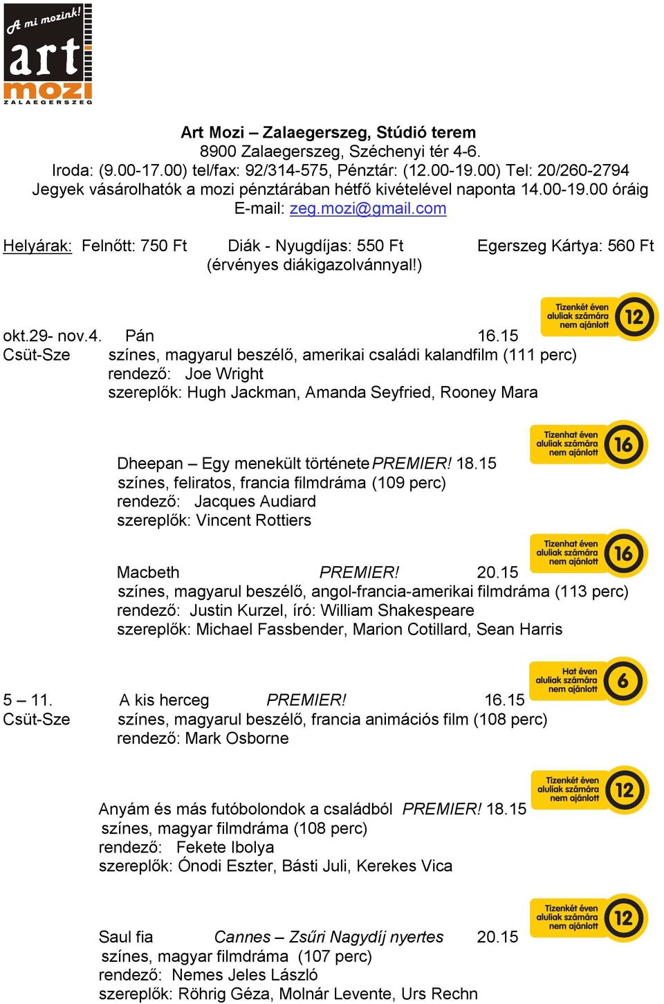 com Helyárak: Felnőtt: 750 Ft Diák - Nyugdíjas: 550 Ft Egerszeg Kártya: 560 Ft (érvényes diákigazolvánnyal!) okt.29- nov.4. Pán 16.