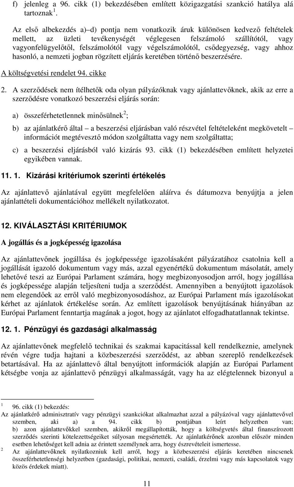 végelszámolótól, csődegyezség, vagy ahhoz hasonló, a nemzeti jogban rögzített eljárás keretében történő beszerzésére. A költségvetési rendelet 94. cikke 2.