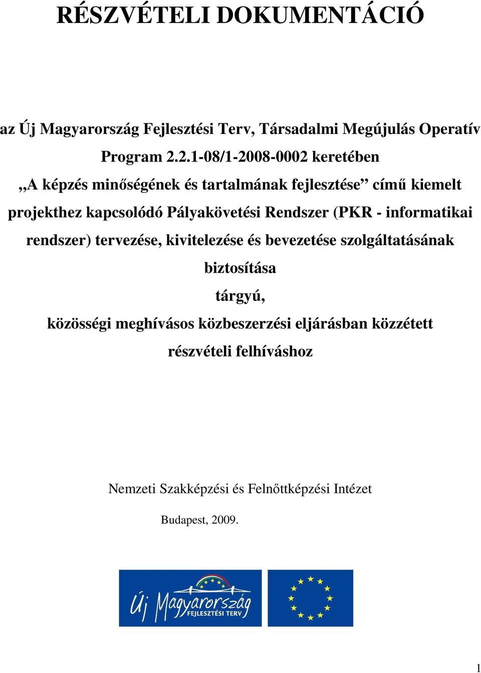 Pályakövetési Rendszer (PKR - informatikai rendszer) tervezése, kivitelezése és bevezetése szolgáltatásának biztosítása