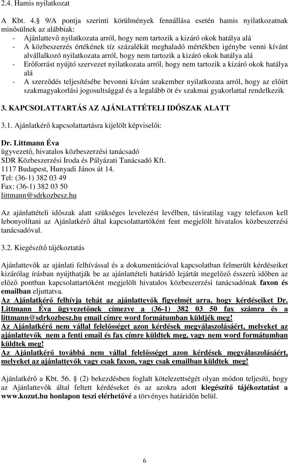 tíz százalékát meghaladó mértékben igénybe venni kívánt alvállalkozó nyilatkozata arról, hogy nem tartozik a kizáró okok hatálya alá - Erőforrást nyújtó szervezet nyilatkozata arról, hogy nem