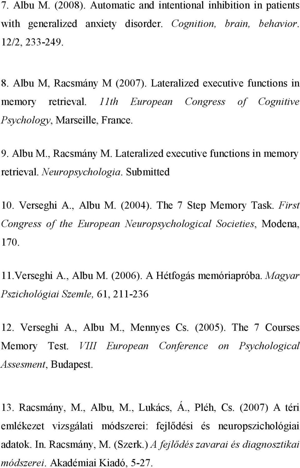 Neuropsychologia. Submitted 10. Verseghi A., Albu M. (2004). The 7 Step Memory Task. First Congress of the European Neuropsychological Societies, Modena, 170. 11.Verseghi A., Albu M. (2006).