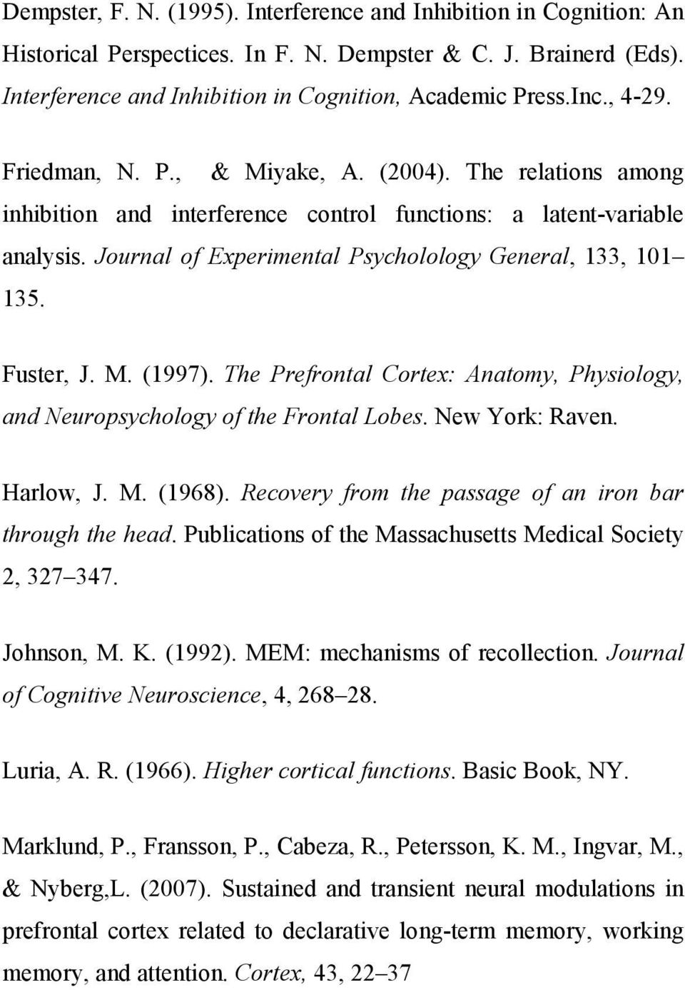 Fuster, J. M. (1997). The Prefrontal Cortex: Anatomy, Physiology, and Neuropsychology of the Frontal Lobes. New York: Raven. Harlow, J. M. (1968).