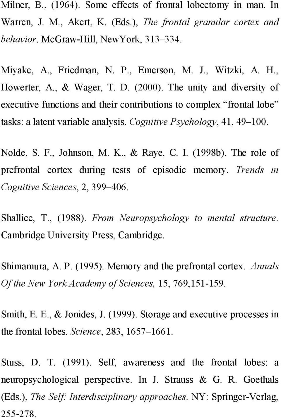 Cognitive Psychology, 41, 49 100. Nolde, S. F., Johnson, M. K., & Raye, C. I. (1998b). The role of prefrontal cortex during tests of episodic memory. Trends in Cognitive Sciences, 2, 399 406.