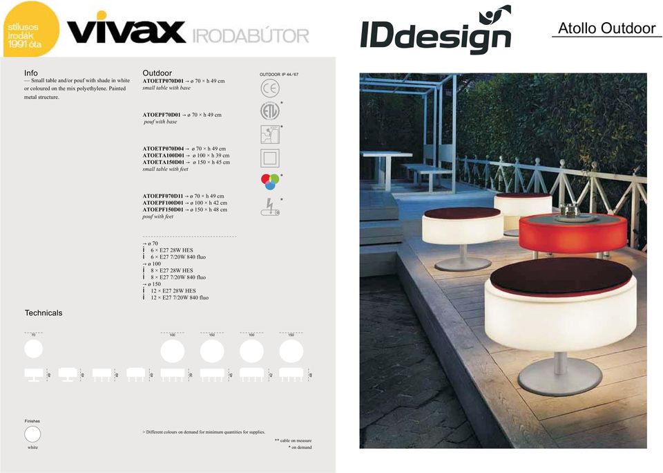 150 h 45 cm small table with feet ATOEPF070D11 ø 70 h 49 cm ATOEPF100D01 ø 100 h 42 cm ATOEPF150D01 ø 150 h 48 cm pouf with feet Technicals ø 70 i 6 E27 28W HES i 6 E27 7/20W 840 fluo