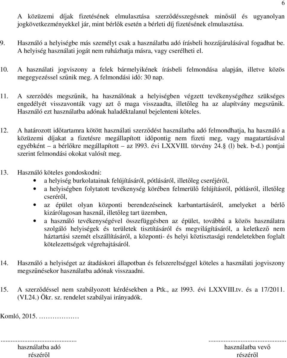 A használati jogviszony a felek bármelyikének írásbeli felmondása alapján, illetve közös megegyezéssel szűnik meg. A felmondási idő: 30 nap. 11.