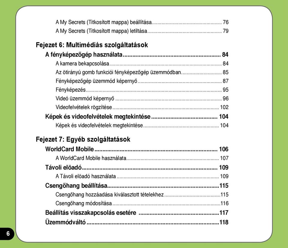 .. 102 Képek és videofelvételek megtekintése... 104 Képek és videofelvételek megtekintése... 104 Fejezet 7: Egyéb szolgáltatások WorldCard Mobile... 106 A WorldCard Mobile használata.