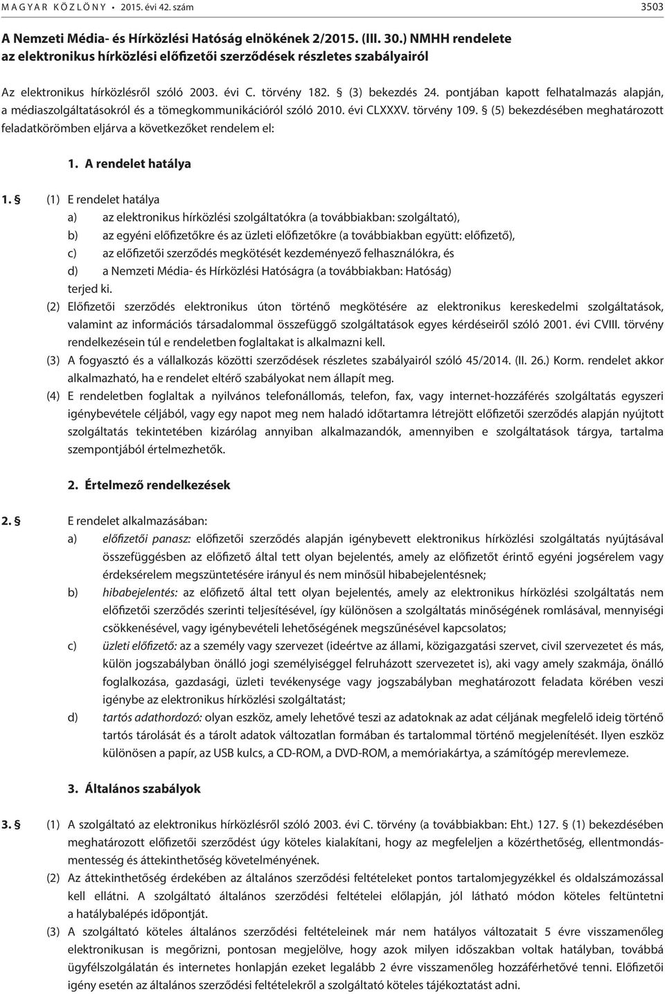 pontjában kapott felhatalmazás alapján, a médiaszolgáltatásokról és a tömegkommunikációról szóló 2010. évi CLXXXV. törvény 109.