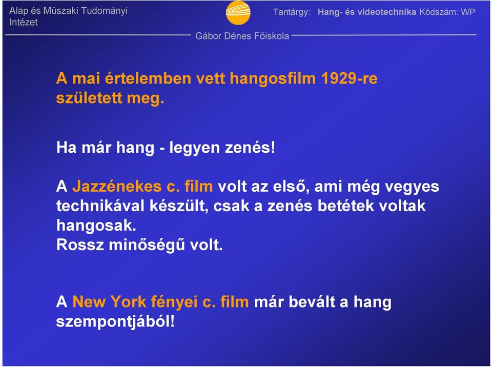 film volt az első, ami még vegyes technikával készült, csak a zenés