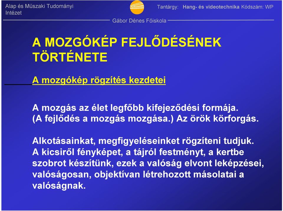 Alkotásainkat, megfigyeléseinket rögzíteni tudjuk.