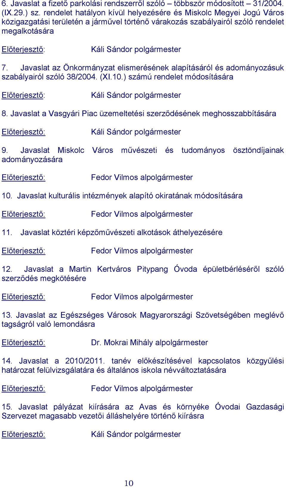 Javaslat az Önkormányzat elismerésének alapításáról és adományozásuk szabályairól szóló 38/2004. (XI.10.) számú rendelet módosítására 8.