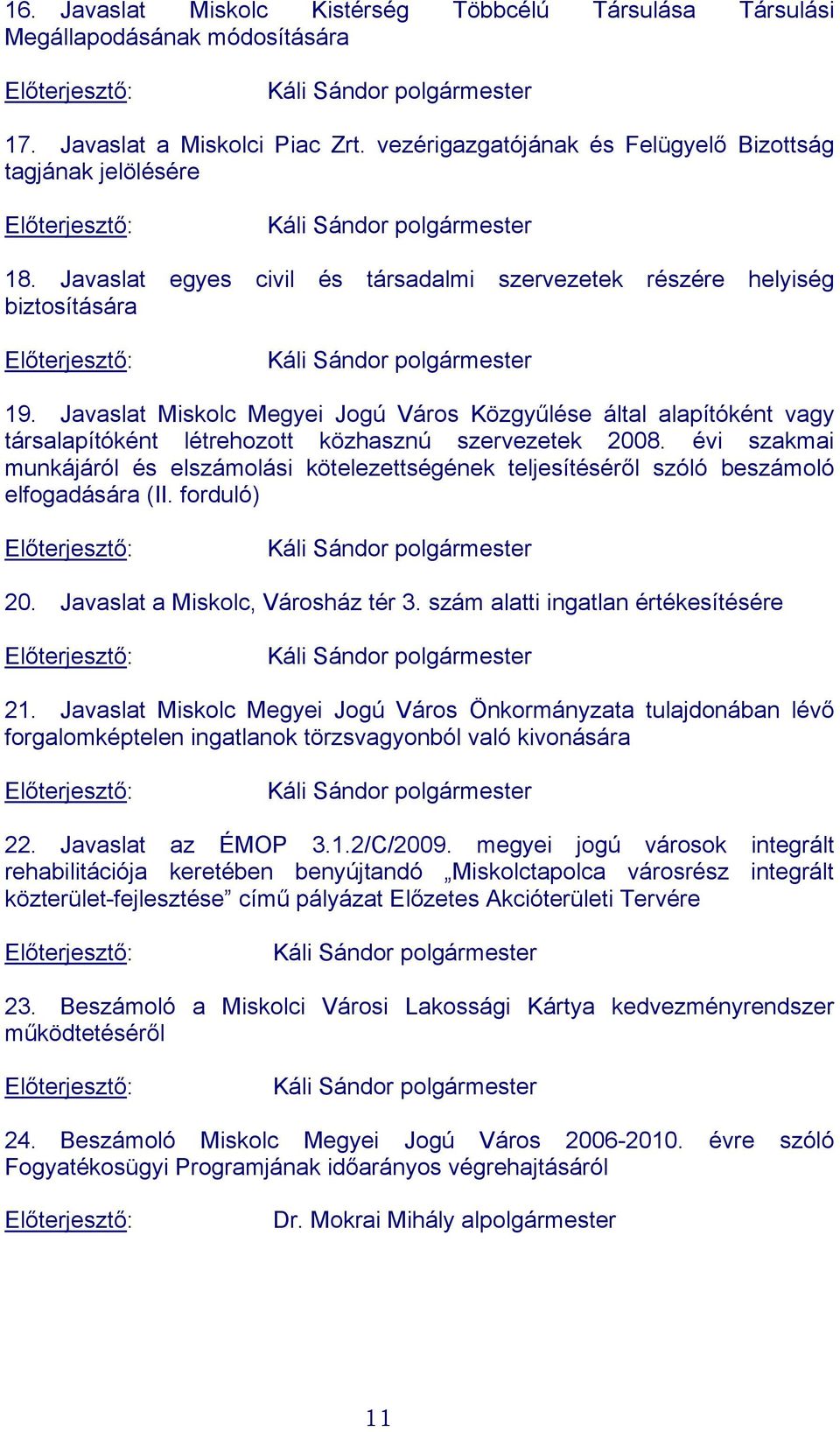 Javaslat Miskolc Megyei Jogú Város Közgyűlése által alapítóként vagy társalapítóként létrehozott közhasznú szervezetek 2008.