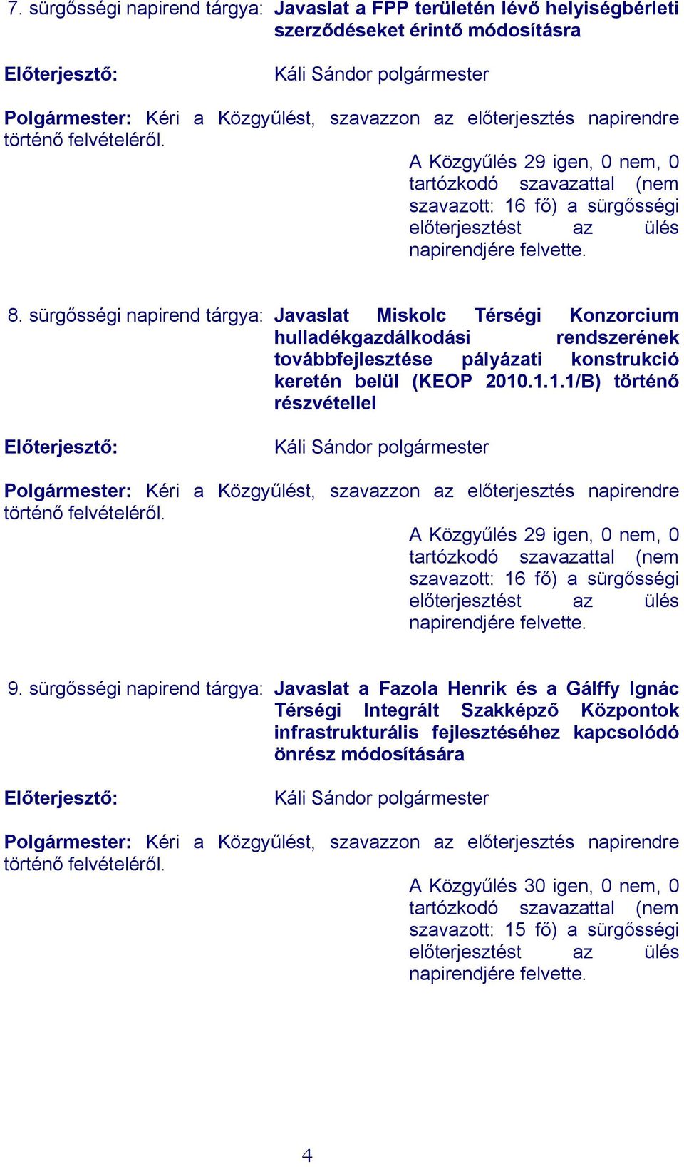 sürgősségi napirend tárgya: Javaslat Miskolc Térségi Konzorcium hulladékgazdálkodási rendszerének továbbfejlesztése pályázati konstrukció keretén belül (KEOP 2010