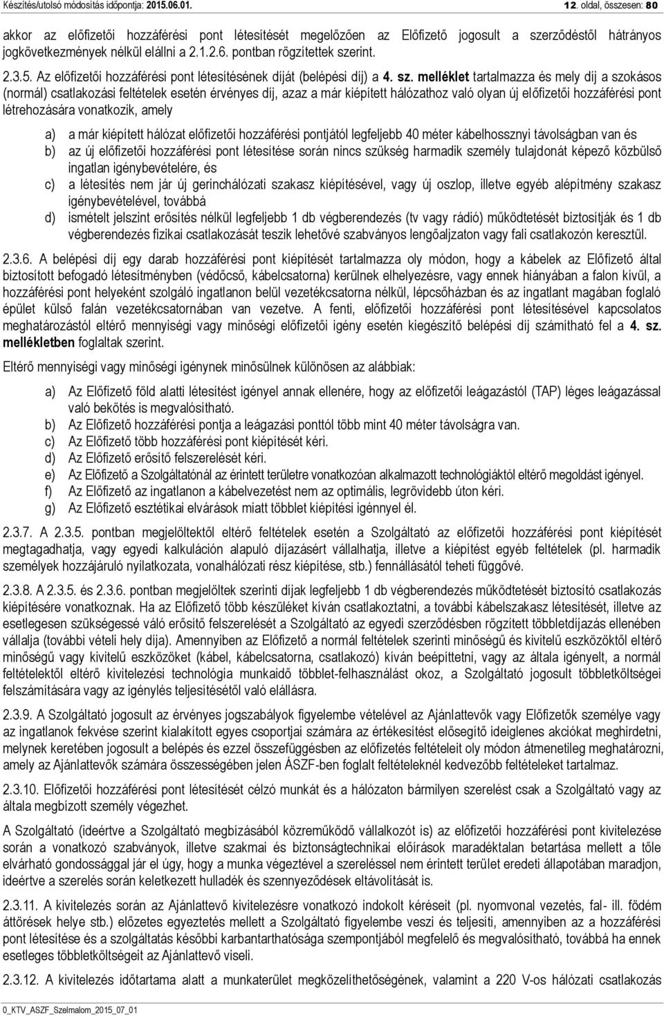 2.3.5. Az előfizetői hozzáférési pont létesítésének díját (belépési díj) a 4. sz.