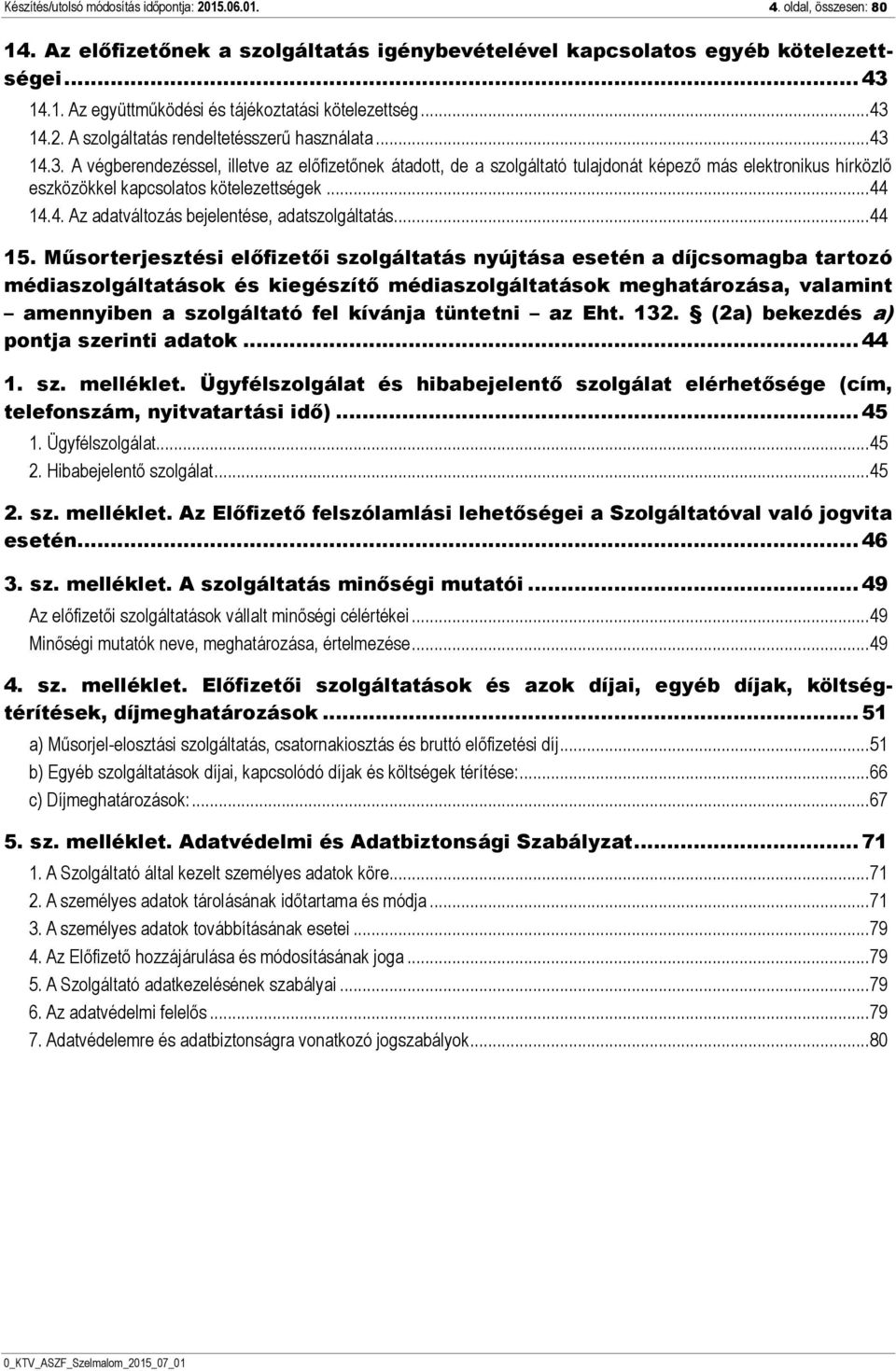 .. 44 14.4. Az adatváltozás bejelentése, adatszolgáltatás... 44 15.