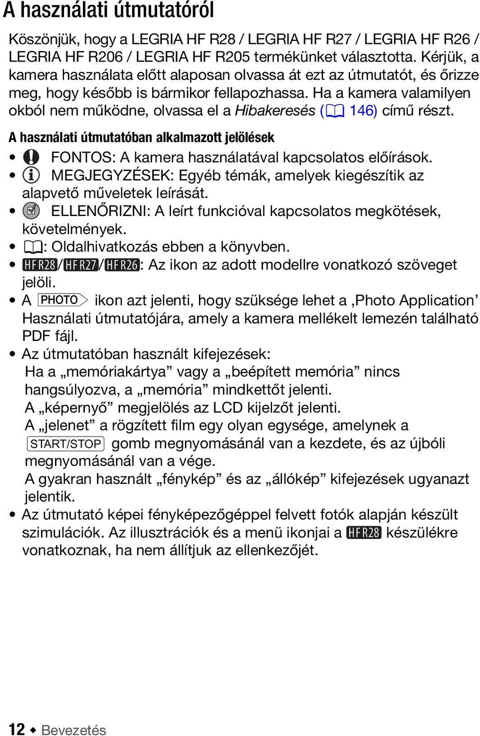 Ha a kamera valamilyen okból nem működne, olvassa el a Hibakeresés (0 146) című részt. A használati útmutatóban alkalmazott jelölések FONTOS: A kamera használatával kapcsolatos előírások.