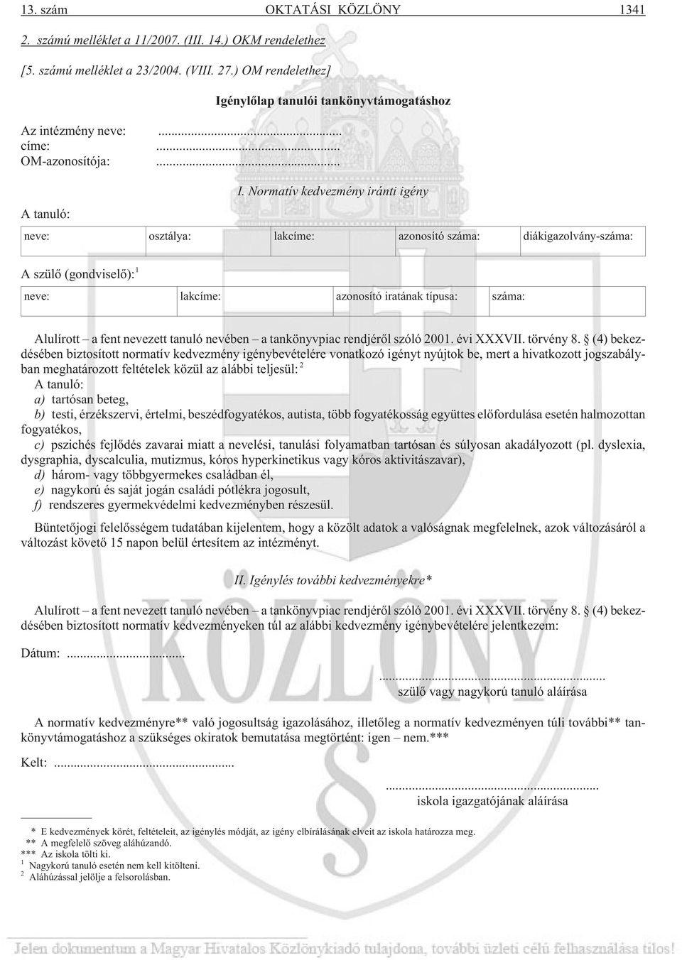 Normatív kedvezmény iránti igény neve: osztálya: lakcíme: azonosító száma: diákigazolvány-száma: A szülõ (gondviselõ): 1 neve: lakcíme: azonosító iratának típusa: száma: Alulírott a fent nevezett