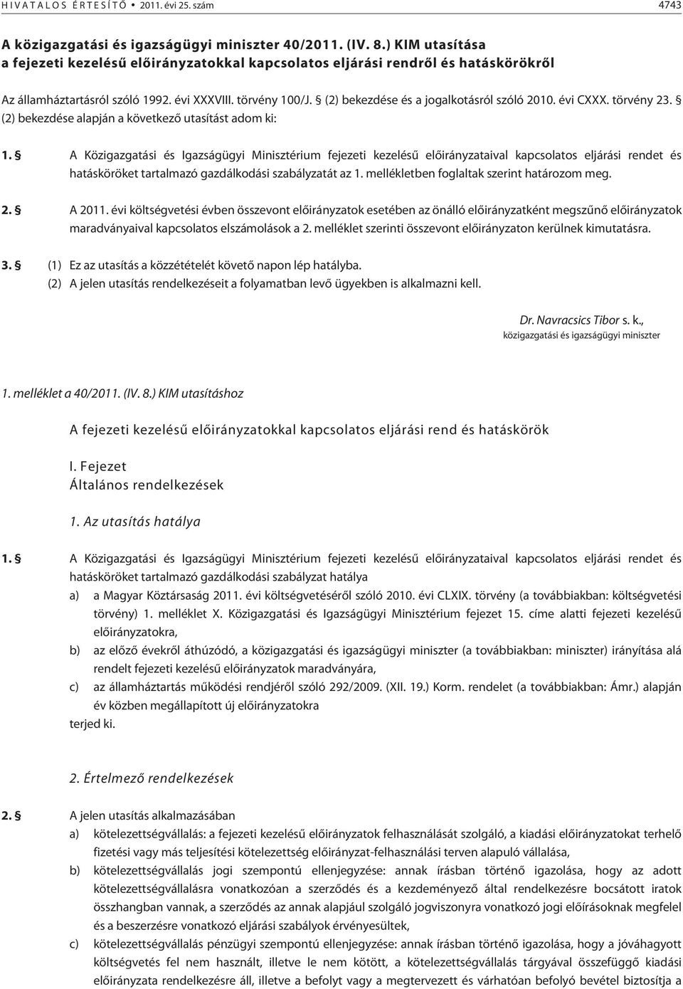 (2) bekezdése és a jogalkotásról szóló 2010. évi CXXX. törvény 23. (2) bekezdése alapján a következõ utasítást adom ki: 1.