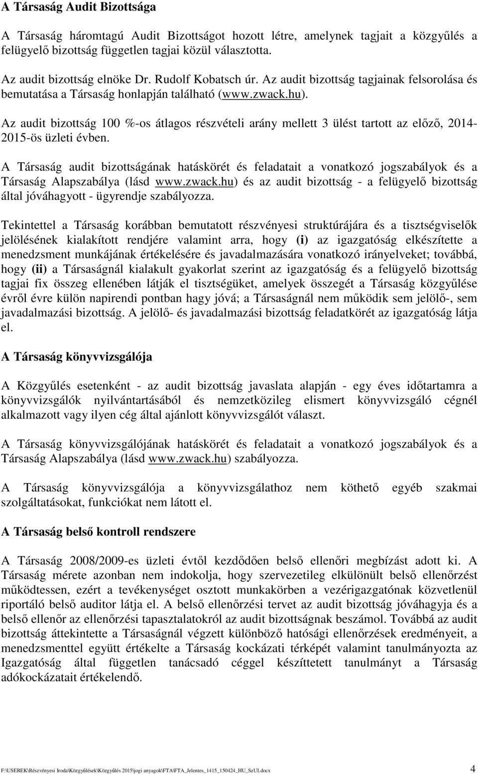 Az audit bizottság 100 %-os átlagos részvételi arány mellett 3 ülést tartott az elz, 2014-2015-ös üzleti évben.