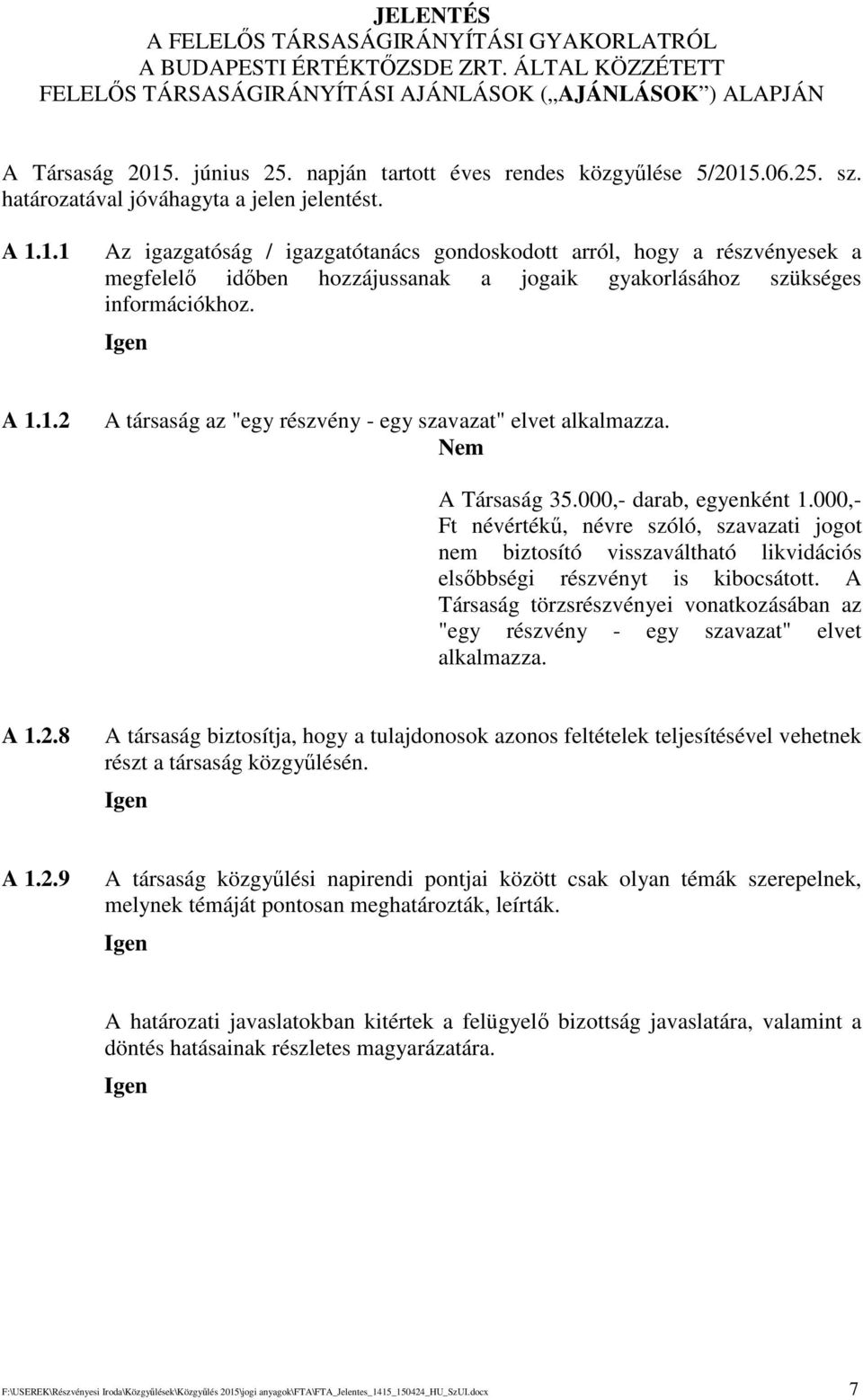 A 1.1.2 A társaság az "egy részvény - egy szavazat" elvet alkalmazza. A Társaság 35.000,- darab, egyenként 1.