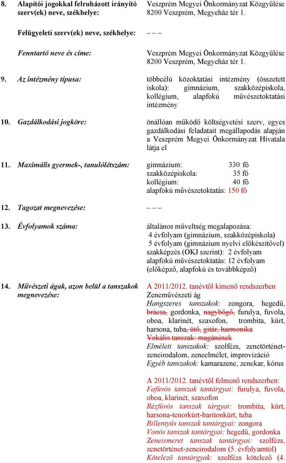 Az intézmény típusa: többcélú közoktatási intézmény (összetett iskola): gimnázium, szakközépiskola, kollégium, alapfokú művészetoktatási intézmény 10.