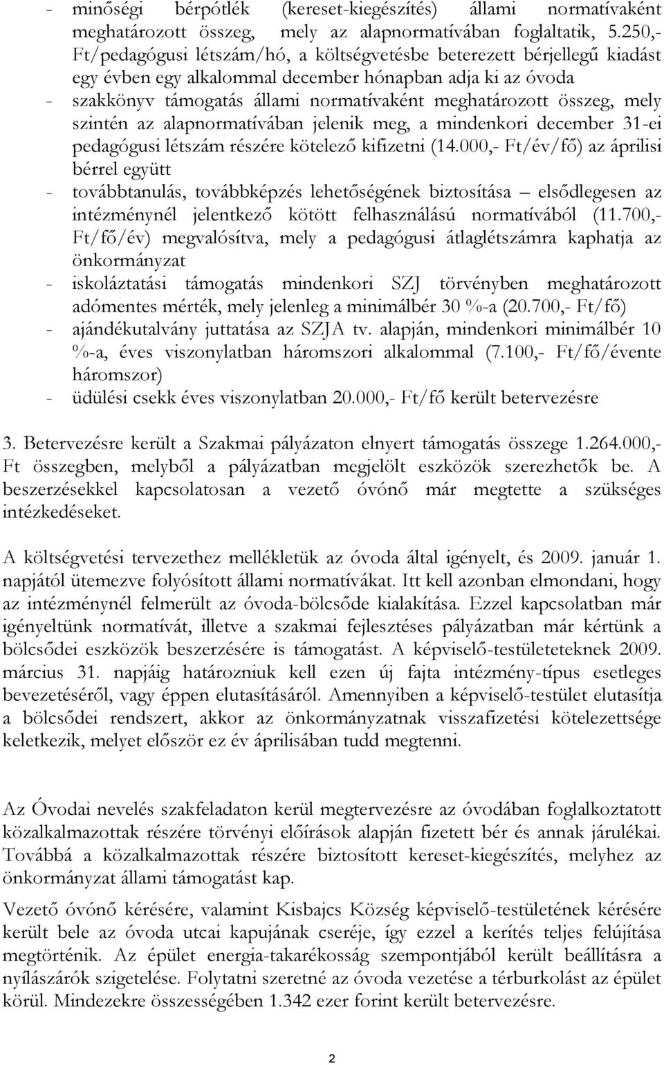 összeg, mely szintén az alapnormatívában jelenik meg, a mindenkori december 31-ei pedagógusi létszám részére kötelező kifizetni (14.