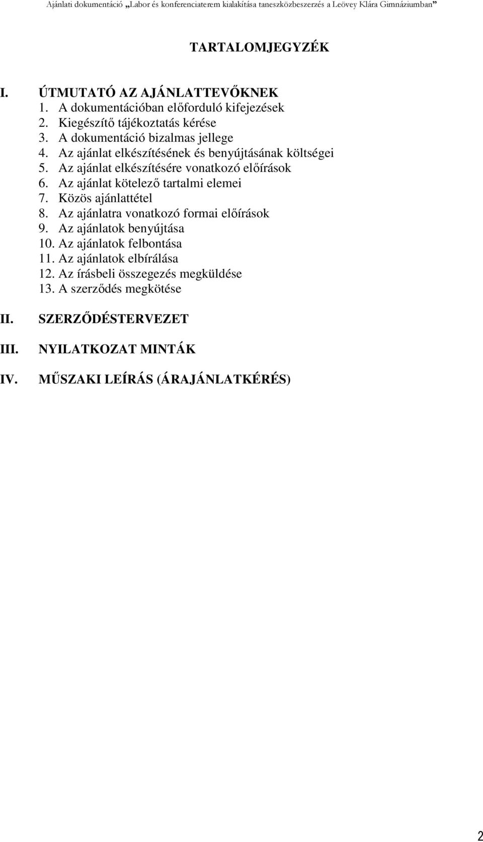 Az ajánlat kötelező tartalmi elemei 7. Közös ajánlattétel 8. Az ajánlatra vonatkozó formai előírások 9. Az ajánlatok benyújtása 10.