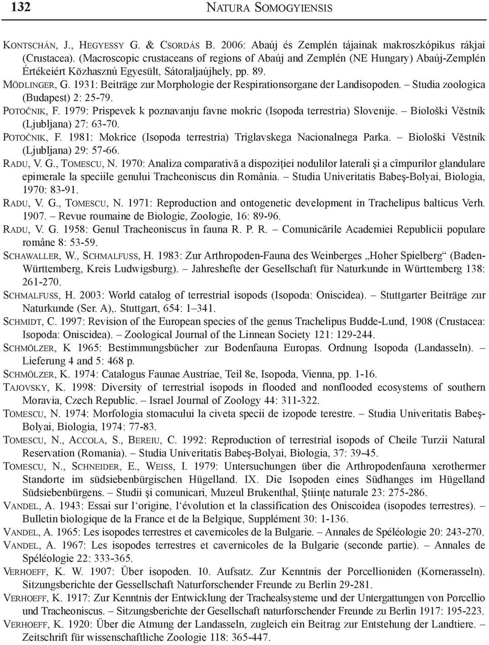 1931: Beiträge zur Morphologie der Respirationsorgane der Landisopoden. Studia zoologica (Budapest) 2: 25-79. Potočnik, F. 1979: Prispevek k poznavanju favne mokric (Isopoda terrestria) Slovenije.