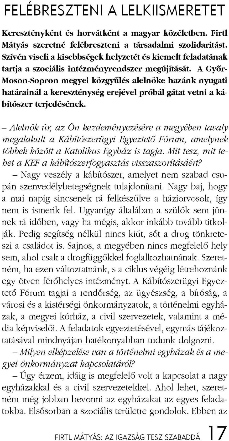 A Gyõr- Moson-Sopron me gyei köz gyû lés al el nö ke ha zánk nyu ga ti ha tá ra i nál a ke resz tény ség ere jé vel pró bál gá tat vet ni a ká - bí tó szer ter je dé sé nek.