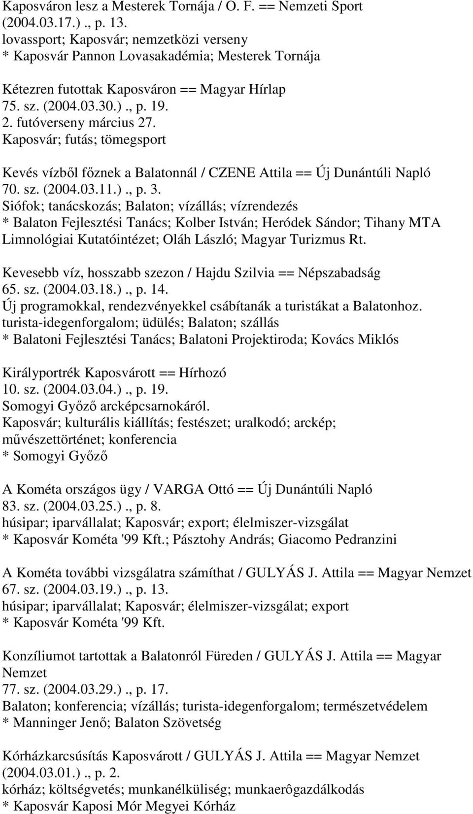 Kaposvár; futás; tömegsport Kevés vízből főznek a Balatonnál / CZENE Attila == Új Dunántúli Napló 70. sz. (2004.03.11.)., p. 3.